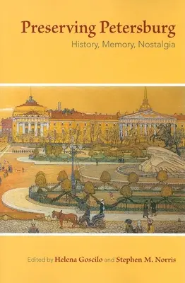 Zachovanie Petrohradu: História, pamäť, nostalgia - Preserving Petersburg: History, Memory, Nostalgia