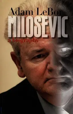 Miloševič: životopis - Milosevic: A Biography