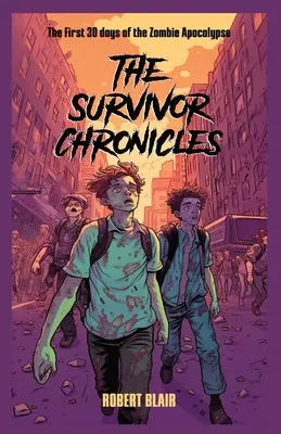 Kroniky preživších: prvých 30 dní zombie apokalypsy - The Survivor Chronicles: the first 30 days of the zombie apocalypse