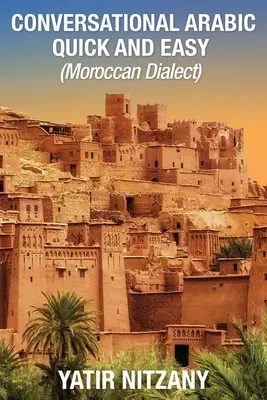 Konverzácia po arabsky rýchlo a jednoducho: marocký dialekt - Conversational Arabic Quick and Easy: Moroccan Dialect