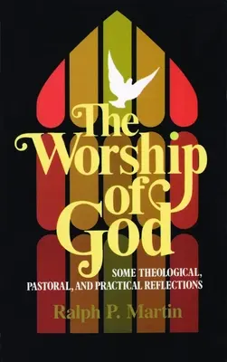 Uctievanie Boha: Teologické, pastoračné a praktické úvahy - The Worship of God: Some Theological, Pastoral, and Practical Reflections