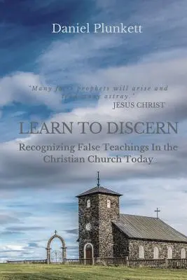 UČIŤ SA ROZPOZNÁVAŤ: Rozpoznávanie falošného učenia v dnešnej kresťanskej cirkvi - LEARN to DISCERN: Recognizing False Teaching In the Christian church Today