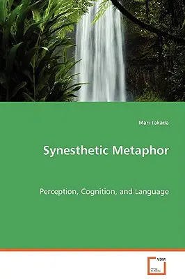 Synestetická metafora - vnímanie, poznávanie a jazyk - Synesthetic Metaphor - Perception, Cognition, and Language