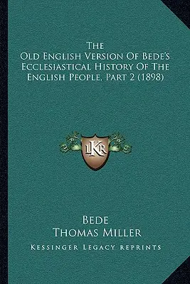 Stará anglická verzia Bedeho cirkevných dejín anglického národa, 2. časť (1898) - The Old English Version Of Bede's Ecclesiastical History Of The English People, Part 2 (1898)