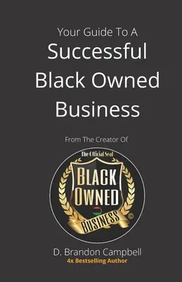 Váš sprievodca úspešným podnikaním vlastneným černochmi: od tvorcu oficiálnej pečate čiernych podnikov - Your Guide To A Successful Black Owned Business: from The Creator Of The Official Seal of Black Owned Businesses