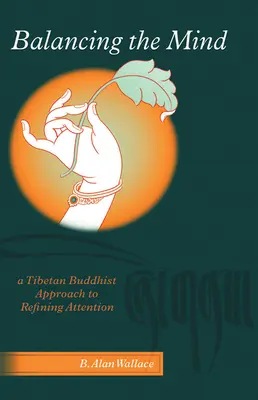 Vyváženie mysle: Tibetský budhistický prístup k zdokonaľovaniu pozornosti - Balancing The Mind: A Tibetan Buddhist Approach To Refining Attention