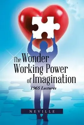 Zázračná sila predstavivosti: 1965 Prednášky - The Wonder Working Power of Imagination: 1965 Lectures