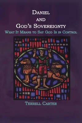 Daniel a Božia zvrchovanosť: Čo znamená povedať, že Boh má všetko pod kontrolou - Daniel and God's Sovereignty: What It Means to Say God Is in Control