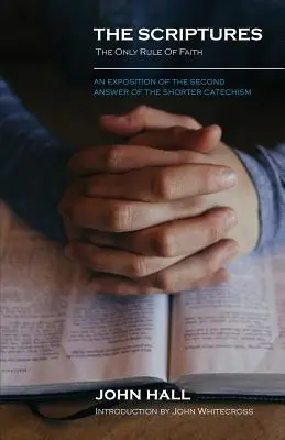 Písmo sväté: Jediné pravidlo viery: Výklad druhej odpovede kratšieho katechizmu - The Scriptures: THE ONLY RULE OF FAITH: An Exposition of the Second Answer of the Shorter Catechism