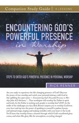 Stretnutie s Božou mocnou prítomnosťou pri uctievaní Študijná príručka: Kroky na vstup do Božej mocnej prítomnosti pri osobnom uctievaní - Encountering God's Powerful Presence in Worship Study Guide: Steps To Enter God's Powerful Presence in Personal Worship