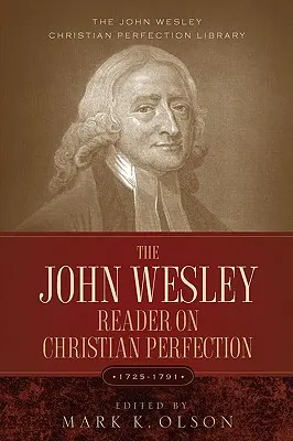 Čítanka Johna Wesleyho o kresťanskej dokonalosti. - The John Wesley Reader On Christian Perfection.