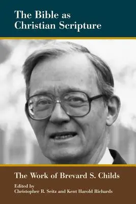 Biblia ako kresťanské Písmo: Childs: dielo Brevarda S. - The Bible as Christian Scripture: The Work of Brevard S. Childs