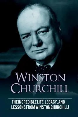 Winston Churchill: Neuveriteľný život, odkaz a ponaučenia Winstona Churchilla! - Winston Churchill: The incredible life, legacy, and lessons from Winston Churchill!