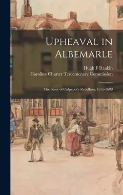 Otrasy v Albemarle: Príbeh Culpeperovej vzbury, 1675-1689 - Upheaval in Albemarle: the Story of Culpeper's Rebellion, 1675-1689