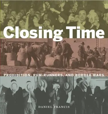 Záverečný čas: Prohibícia, rumoví runneri a pohraničné vojny - Closing Time: Prohibition, Rum-Runners and Border Wars