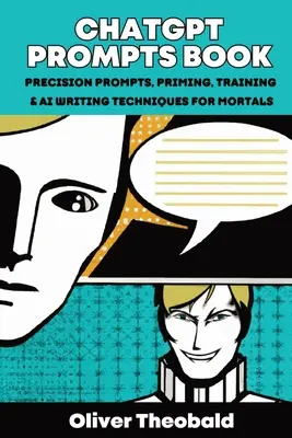 ChatGPT Prompts Book: Precízne podnety, priming, tréning a techniky písania AI pre smrteľníkov: Presné podnety, primovanie, školenie a AI Wr - ChatGPT Prompts Book: Precision Prompts, Priming, Training & AI Writing Techniques for Mortals: Precision Prompts, Priming, Training & AI Wr