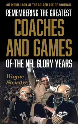 Spomienka na najväčších trénerov a hry rokov slávy NFL: Pohľad zvnútra na zlatú éru futbalu - Remembering the Greatest Coaches and Games of the NFL Glory Years: An Inside Look at the Golden Age of Football