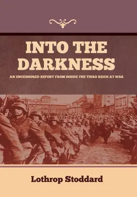 Do temnoty: Necenzurovaná správa zvnútra Tretej ríše počas vojny - Into The Darkness: An Uncensored Report From Inside the Third Reich at War