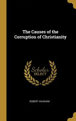 Príčiny skazy kresťanstva - The Causes of the Corruption of Christianity