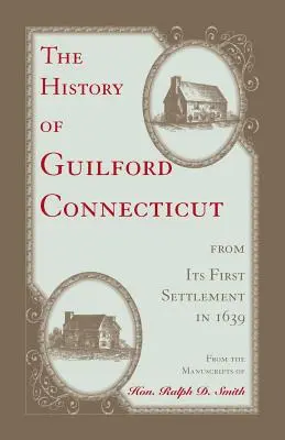 Dejiny mesta Guilford v štáte Connecticut od jeho prvého osídlenia v roku 1639 - The History of Guilford, Connecticut, from its first settlement in 1639