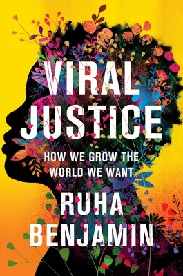 Virálna spravodlivosť: Ako si vypestujeme svet, po ktorom túžime - Viral Justice: How We Grow the World We Want