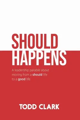 Malo by sa stať: A leadership parable about moving from a should life to a good life. - Should Happens: A leadership parable about moving from a should life to a good life.