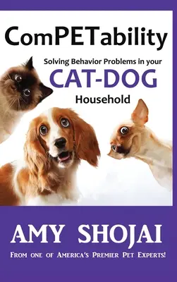 ComPETability: Psy a mačky: Riešenie problémov so správaním v domácnosti mačiek a psov - ComPETability: Solving Behavior Problems In Your Cat-Dog Household
