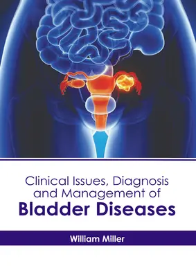 Klinické otázky, diagnostika a liečba ochorení močového mechúra - Clinical Issues, Diagnosis and Management of Bladder Diseases