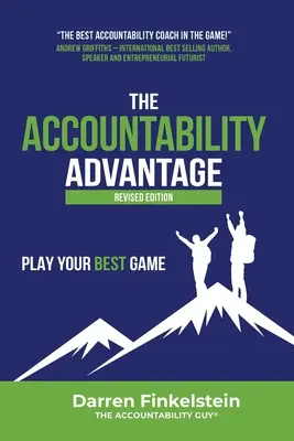 The Accountability Advantage Revised Edition: The Accountability Advantage Revised Edition: Hrajte svoju najlepšiu hru - The Accountability Advantage Revised Edition: Play Your Best Game