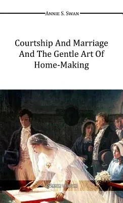 Námluvy a manželstvo a jemné umenie starostlivosti o domácnosť - Courtship and Marriage and the Gentle Art of Home-Making
