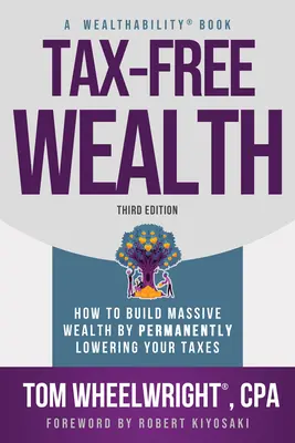 Bohatstvo bez daní: Ako vybudovať obrovské bohatstvo trvalým znížením daní - Tax-Free Wealth: How to Build Massive Wealth by Permanently Lowering Your Taxes