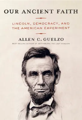 Naša starobylá viera: Lincoln, demokracia a americký experiment - Our Ancient Faith: Lincoln, Democracy, and the American Experiment