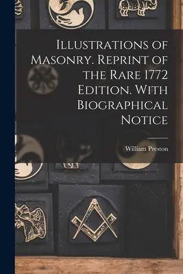Illustrations of Masonry. Reprint vzácneho vydania z roku 1772. S biografickou poznámkou - Illustrations of Masonry. Reprint of the Rare 1772 Edition. With Biographical Notice