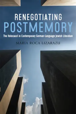 Renegotiating Postmemory: Holokaust v súčasnej nemeckojazyčnej židovskej literatúre - Renegotiating Postmemory: The Holocaust in Contemporary German-Language Jewish Literature