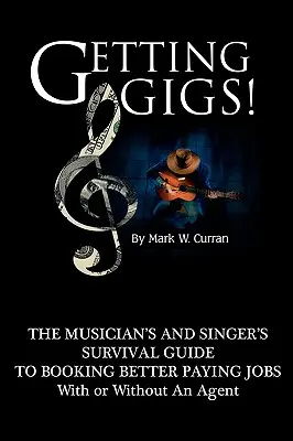 Getting Gigs! the Musician's and Singer's Survival Guide to Booking Better Paying Jobs