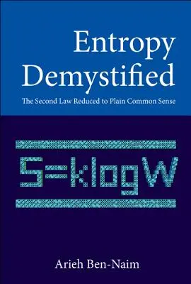 Entropia Demystified: Druhý zákon zredukovaný na jednoduchý zdravý rozum - Entropy Demystified: The Second Law Reduced to Plain Common Sense