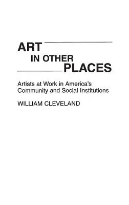 Umenie na iných miestach: Umelci pracujúci v amerických komunitných a sociálnych inštitúciách - Art in Other Places: Artists at Work in America's Community and Social Institutions