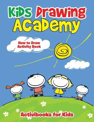 Akadémia kreslenia pre deti: Kniha aktivít Ako kresliť - Kids Drawing Academy: How to Draw Activity Book