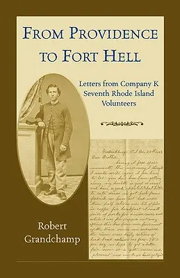 Z Providence do Fort Hell: Listy z roty K, siedmeho dobrovoľníckeho pluku Rhode Islandu - From Providence to Fort Hell: Letters from Company K, Seventh Rhode Island Volunteers