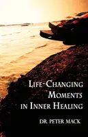 Život meniace momenty vo vnútornom uzdravení - Life Changing Moments in Inner Healing