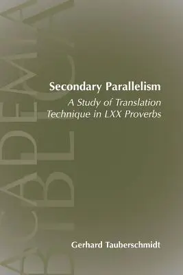 Sekundárny paralelizmus: Príslovia LXX: štúdia o prekladateľskej technike - Secondary Parallelism: A Study of Translation Technique in LXX Proverbs