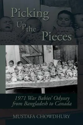 Zbieranie kúskov: Odysea detí z vojny v roku 1971 z Bangladéša do Kanady - Picking Up the Pieces: 1971 War Babies' Odyssey from Bangladesh to Canada