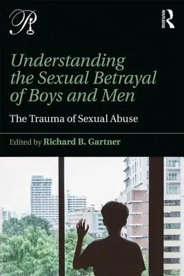 Pochopenie sexuálnej zrady chlapcov a mužov: Trauma zo sexuálneho zneužívania - Understanding the Sexual Betrayal of Boys and Men: The Trauma of Sexual Abuse