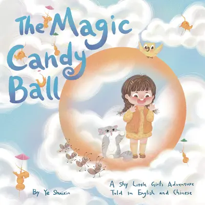 Čarovná cukrová lopta: dobrodružstvo plachého dievčatka v angličtine a čínštine - The Magic Candy Ball: A Shy Little Girl's Adventure Told in English and Chinese