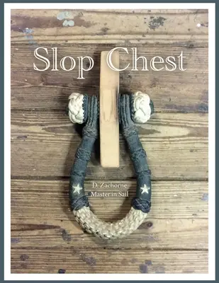 Slop truhlica: Komplexný pohľad na lanovanie škunera Topsail Shenandoah spojený s náhodnými anekdotami - Slop Chest: A Comprehensive View of Rigging the Topsail Schooner Shenandoah Coupled with Random Anecdotes