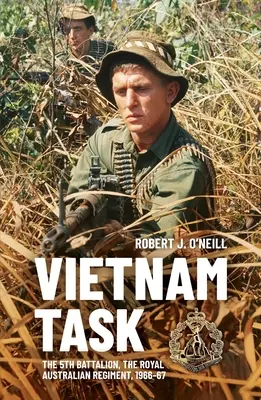 Úloha vo Vietname: 5. prápor austrálskeho kráľovského pluku, 1966-67 - Vietnam Task: The 5th Battalion, The Royal Australian Regiment, 1966-67