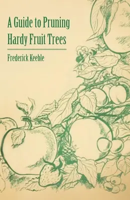 Príručka o prerezávaní odolných ovocných stromov - A Guide to Pruning Hardy Fruit Trees