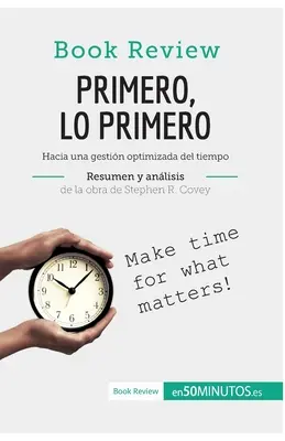 Primero, lo primero de Stephen R. Covey (Anlisis de la obra): Hacia una gestin optimada del tiempo - Primero, lo primero de Stephen R. Covey (Anlisis de la obra): Hacia una gestin optimizada del tiempo