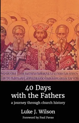 40 dní s otcami: Cesta cirkevnými dejinami - 40 Days with the Fathers: A Journey Through Church History