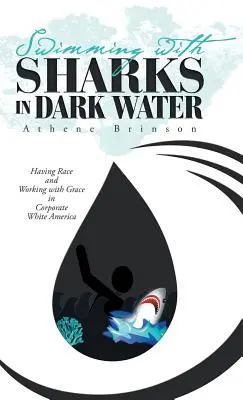 Plávanie so žralokmi v temných vodách: Rasy a práca s milosťou v korporátnej bielej Amerike - Swimming with Sharks in Dark Water: Having Race and Working with Grace in Corporate White America